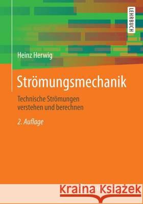 Strömungsmechanik: Einführung in Die Physik Von Technischen Strömungen Herwig, Heinz 9783658129811 Springer Vieweg
