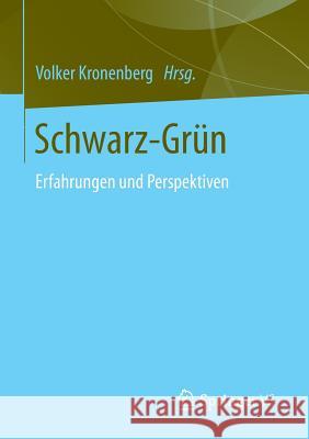 Schwarz-Grün: Erfahrungen Und Perspektiven Kronenberg, Volker 9783658129897