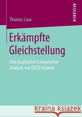 Erkämpfte Gleichstellung: Eine Qualitative Comparative Analysis Von OECD Staaten Laux, Thomas 9783658129958