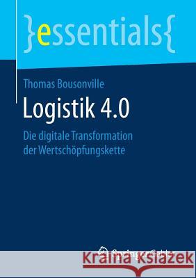 Logistik 4.0: Die Digitale Transformation Der Wertschöpfungskette Bousonville, Thomas 9783658130121 Springer Gabler