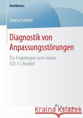 Diagnostik Von Anpassungsstörungen: Ein Fragebogen Zum Neuen ICD-11-Modell Lorenz, Louisa 9783658130503