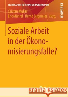 Soziale Arbeit in Der Ökonomisierungsfalle? Müller, Carsten 9783658130596 Springer vs