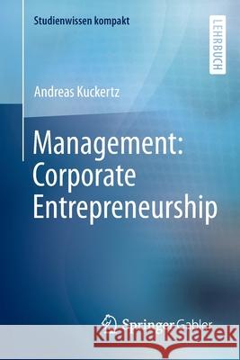 Management: Corporate Entrepreneurship Andreas Kuckertz 9783658130657