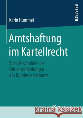Amtshaftung Im Kartellrecht: Zum Verschulden Bei Fehlentscheidungen Des Bundeskartellamts Hummel, Karin 9783658130855 Springer