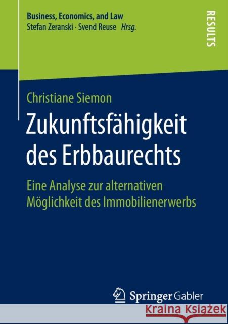 Zukunftsfähigkeit Des Erbbaurechts: Eine Analyse Zur Alternativen Möglichkeit Des Immobilienerwerbs Siemon, Christiane 9783658131074 Springer Gabler