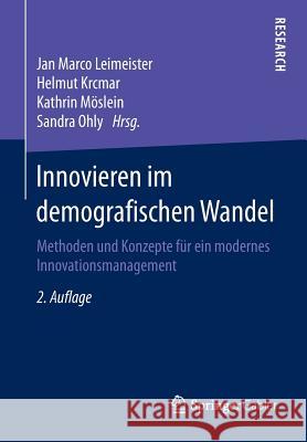 Innovieren Im Demografischen Wandel: Methoden Und Konzepte Für Ein Modernes Innovationsmanagement Leimeister, Jan Marco 9783658131272