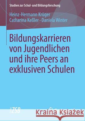 Bildungskarrieren Von Jugendlichen Und Ihre Peers an Exklusiven Schulen Krüger, Heinz-Hermann 9783658131616 Springer vs