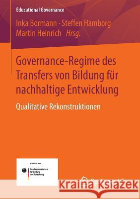 Governance-Regime Des Transfers Von Bildung Für Nachhaltige Entwicklung: Qualitative Rekonstruktionen Bormann, Inka 9783658132224