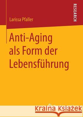 Anti-Aging ALS Form Der Lebensführung Pfaller, Larissa 9783658132569