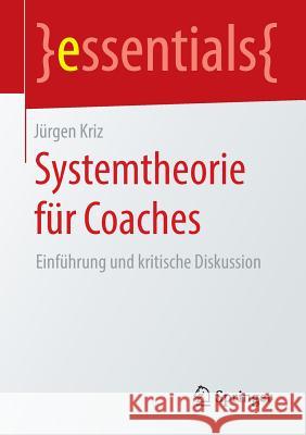 Systemtheorie Für Coaches: Einführung Und Kritische Diskussion Kriz, Jürgen 9783658132804