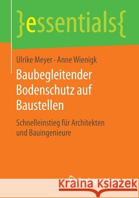 Baubegleitender Bodenschutz Auf Baustellen: Schnelleinstieg Für Architekten Und Bauingenieure Meyer, Ulrike 9783658132897 Springer Vieweg