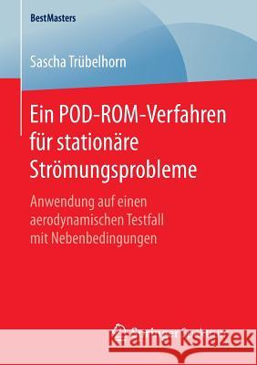 Ein Pod-Rom-Verfahren Für Stationäre Strömungsprobleme: Anwendung Auf Einen Aerodynamischen Testfall Mit Nebenbedingungen Trübelhorn, Sascha 9783658133146 Springer Spektrum