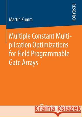 Multiple Constant Multiplication Optimizations for Field Programmable Gate Arrays Martin Kumm 9783658133221 Springer Vieweg