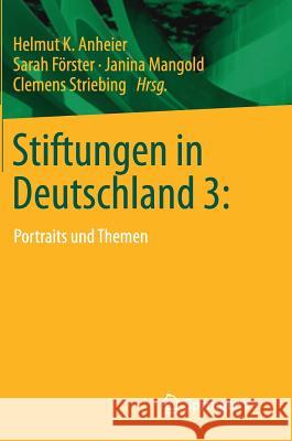 Stiftungen in Deutschland 3:: Portraits Und Themen Anheier, Helmut K. 9783658133832 Springer vs