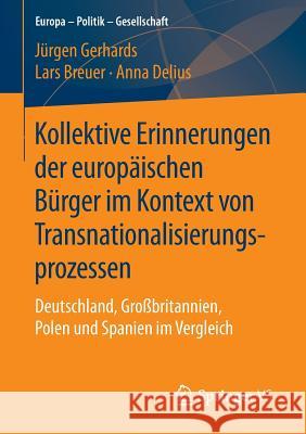 Kollektive Erinnerungen Der Europäischen Bürger Im Kontext Von Transnationalisierungsprozessen: Deutschland, Großbritannien, Polen Und Spanien Im Verg Gerhards, Jürgen 9783658134013 Springer vs