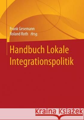 Handbuch Lokale Integrationspolitik Frank Gesemann Roland Roth 9783658134082 Springer vs