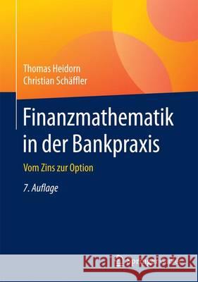 Finanzmathematik in Der Bankpraxis: Vom Zins Zur Option Heidorn, Thomas 9783658134471 Springer Gabler