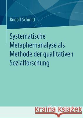 Systematische Metaphernanalyse ALS Methode Der Qualitativen Sozialforschung Schmitt, Rudolf 9783658134631