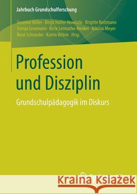 Profession Und Disziplin: Grundschulpädagogik Im Diskurs Miller, Susanne 9783658135010