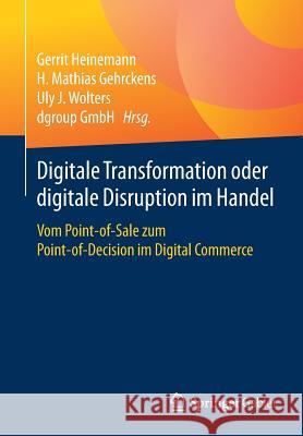 Digitale Transformation Oder Digitale Disruption Im Handel: Vom Point-Of-Sale Zum Point-Of-Decision Im Digital Commerce Heinemann, Gerrit 9783658135034 Springer Gabler