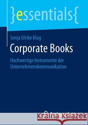 Corporate Books: Hochwertige Instrumente Der Unternehmenskommunikation Klug, Sonja Ulrike 9783658135058 Springer Gabler