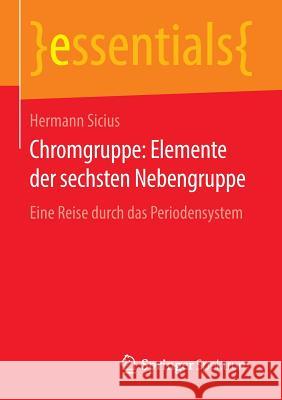 Chromgruppe: Elemente Der Sechsten Nebengruppe: Eine Reise Durch Das Periodensystem Sicius, Hermann 9783658135423 Springer Spektrum