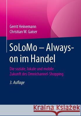 Solomo - Always-On Im Handel: Die Soziale, Lokale Und Mobile Zukunft Des Omnichannel-Shopping Heinemann, Gerrit 9783658135447 Springer Gabler