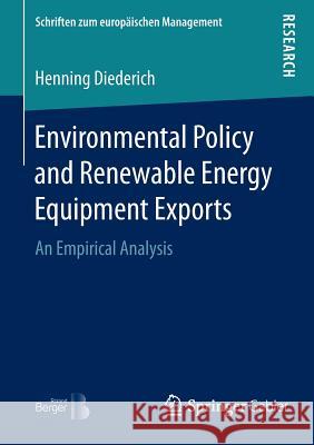 Environmental Policy and Renewable Energy Equipment Exports: An Empirical Analysis Diederich, Henning 9783658135577 Springer Gabler