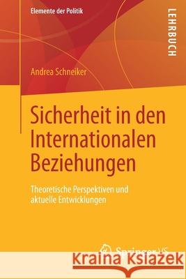Sicherheit in Den Internationalen Beziehungen: Theoretische Perspektiven Und Aktuelle Entwicklungen Schneiker, Andrea 9783658135751 Springer vs