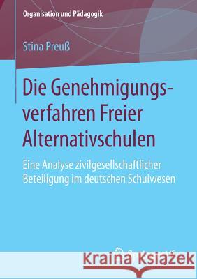 Die Genehmigungsverfahren Freier Alternativschulen: Eine Analyse Zivilgesellschaftlicher Beteiligung Im Deutschen Schulwesen Preuß, Stina 9783658135959 Springer vs