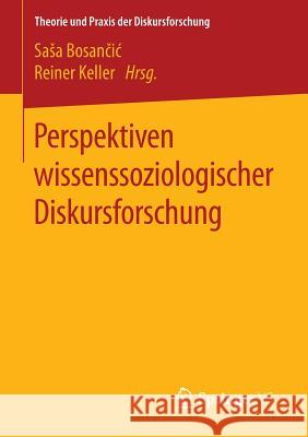 Perspektiven Wissenssoziologischer Diskursforschung Bosančic, Sasa 9783658136093 Springer vs