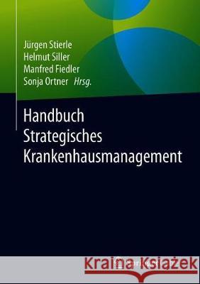 Handbuch Strategisches Krankenhausmanagement Jurgen Stierle Helmut Siller Manfred Fiedler 9783658136451 Springer Gabler
