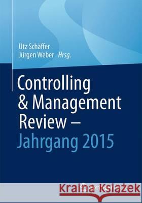 Controlling & Management Review - Jahrgang 2015 Utz Schaffer Jurgen Weber 9783658136703 Springer Gabler