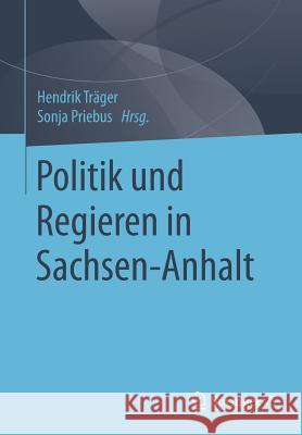 Politik Und Regieren in Sachsen-Anhalt Träger, Hendrik 9783658136888 Springer vs