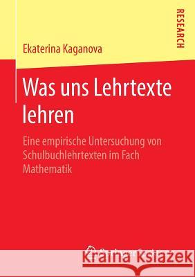 Was Uns Lehrtexte Lehren: Eine Empirische Untersuchung Von Schulbuchlehrtexten Im Fach Mathematik Kaganova, Ekaterina 9783658136901 Springer Spektrum