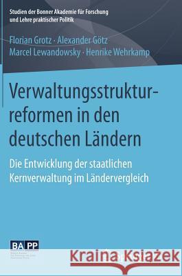 Verwaltungsstrukturreformen in Den Deutschen Ländern: Die Entwicklung Der Staatlichen Kernverwaltung Im Ländervergleich Grotz, Florian 9783658136925 Springer vs