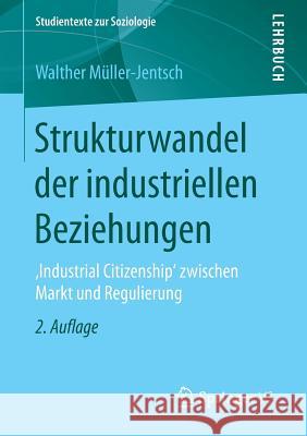 Strukturwandel Der Industriellen Beziehungen: , Industrial Citizenship' Zwischen Markt Und Regulierung Müller-Jentsch, Walther 9783658137274 Springer vs