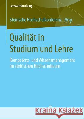 Qualität in Studium Und Lehre: Kompetenz- Und Wissensmanagement Im Steirischen Hochschulraum Steirische Hochschulkonferenz 9783658137373 Springer vs