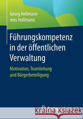 Führungskompetenz in Der Öffentlichen Verwaltung: Motivation, Teamleitung Und Bürgerbeteiligung Hellmann, Georg 9783658137410 Springer Gabler