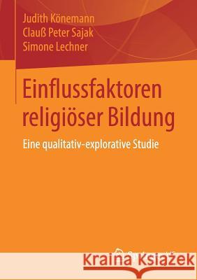 Einflussfaktoren Religiöser Bildung: Eine Qualitativ-Explorative Studie Könemann, Judith 9783658137571