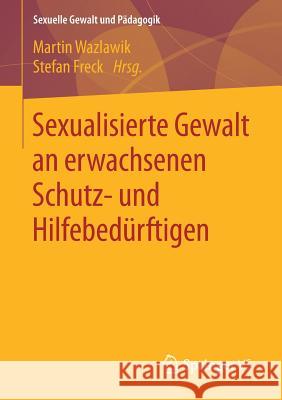 Sexualisierte Gewalt an Erwachsenen Schutz- Und Hilfebedürftigen Wazlawik, Martin 9783658137663 Springer vs