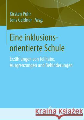 Eine Inklusionsorientierte Schule: Erzählungen Von Teilhabe, Ausgrenzungen Und Behinderungen Puhr, Kirsten 9783658137748