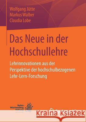 Das Neue in Der Hochschullehre: Lehrinnovationen Aus Der Perspektive Der Hochschulbezogenen Lehr-Lern-Forschung Jütte, Wolfgang 9783658137762 Springer vs