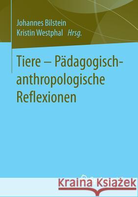 Tiere - Pädagogisch-Anthropologische Reflexionen Bilstein, Johannes 9783658137861 Springer vs