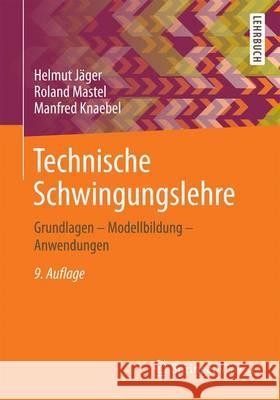 Technische Schwingungslehre: Grundlagen - Modellbildung - Anwendungen Jäger, Helmut 9783658137922
