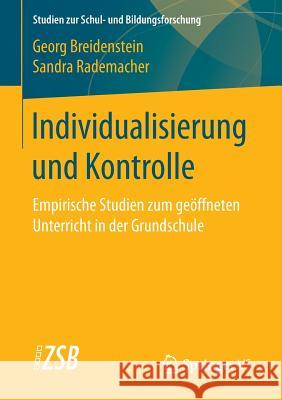 Individualisierung Und Kontrolle: Empirische Studien Zum Geöffneten Unterricht in Der Grundschule Breidenstein, Georg 9783658138042