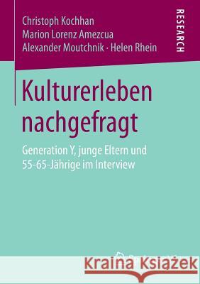 Kulturerleben Nachgefragt: Generation Y, Junge Eltern Und 55-65-Jährige Im Interview Kochhan, Christoph 9783658138370 Springer vs