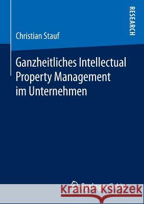 Ganzheitliches Intellectual Property Management Im Unternehmen Stauf, Christian 9783658138431 Springer Gabler