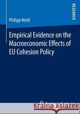 Empirical Evidence on the Macroeconomic Effects of Eu Cohesion Policy Mohl, Philipp 9783658138516 Springer Gabler