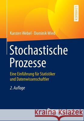 Stochastische Prozesse: Eine Einführung Für Statistiker Und Datenwissenschaftler Webel, Karsten 9783658138844